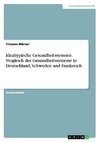 Idealtypische Gesundheitssysteme. Vergleich der Gesundheitssysteme in Deutschland, Schweden und Frankreich