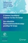 A Common Consolidated Corporate Tax Base for Europe - Eine einheitliche Körperschaftsteuerbemessungsgrundlage für Europa