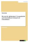 Wer sind die 'global player'? Geographische und  wirtschaftliche Herkunft der Unternehmen