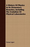 A History Of Physics In Its Elementary Branches, Including The Evolution Of Physical Laboratories