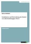 Sozialisation und Entwicklung der Kinder von alkoholabhängigen Eltern