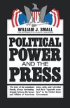 Small, W: Political Power and the Press