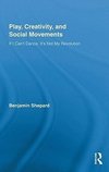 Shepard, B: Play, Creativity, and Social Movements