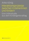 Interaktionsprozesse zwischen ErzieherInnen und Kindern