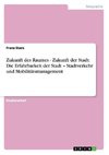 Zukunft des Raumes - Zukunft der Stadt: Die Erfahrbarkeit der Stadt - Stadtverkehr und Mobilitätsmanagement