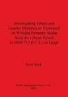 Investigating Ethnic and Gender Identities as Expressed on Wooden Funerary Stelae from the Libyan Period (c.1069-715 B.C.E.) in Egypt