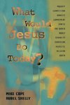 What Would Jesus Do Today