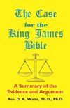 The Case for the King James Bible, A Summary of the Evidence and Argument