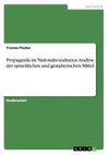 Propaganda im Nationalsozialismus. Analyse der sprachlichen und gestalterischen Mittel