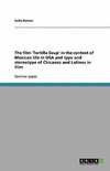 The film 'Tortilla Soup' in the context of Mexican life in USA and type and stereotype of Chicanos and Latinos in film