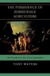 Persistence of Subsistence Agriculture