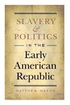 Slavery and Politics in the Early American Republic