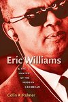 Eric Williams and the Making of the Modern Caribbean