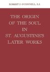 Origin of the Soul in St. Augustine's Later Works Origin of the Soul in St. Augustine's Later Works