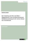 Der Schulweg mit Bus und Bahn - Möglichkeiten einer projektorientierten Mobilitätserziehung in der vierten Klasse der Grundschule