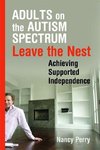 Adults on the Autism Spectrum Leave the Nest: Achieving Supported Independence