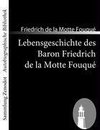 Lebensgeschichte des Baron Friedrich de la Motte Fouqué