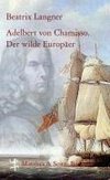 Der wilde Europäer. Adelbert von Chamisso