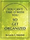 You Can't Take It With You So Get Organized