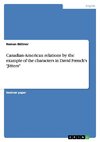 Canadian-American relations by the example of the characters in David French's 