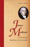 James Madison and the Spirit of Republican Self-Government