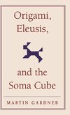 Origami, Eleusis, and the Soma Cube