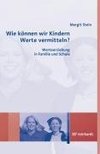 Wie können wir Kindern Werte vermitteln?