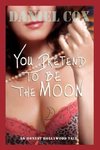 You Pretend to Be the Moon