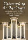 Shannon, J:  Understanding the Pipe Organ