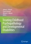 Treating Childhood Psychopathology and Developmental Disabilities