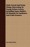 Field, Forest And Farm; Things Interesting To Young Nature-Lovers, Including Some Matters Of Moment To Gardeners And Fruit-Growers