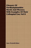 Glossary of Northamptonshire Words and Phrases; With Examples of Their Colloquial Use; Vol II