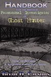 Handbook For the Amateur Paranormal Investigator or Ghost Hunter