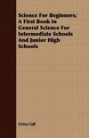 Science For Beginners; A First Book In General Science For Intermediate Schools And Junior High Schools