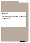 Die Verfassung des Deutschen Reiches vom 16. April 1871