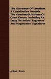 The Horsemen Of Tarentum. A Contribution Towards The Numismatic History Of Great Greece. Including An Essay On Artists' Engravers' And Magistrates' Signatures