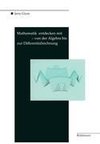 Mathematik entdecken mit DERIVE - von der Algebra bis zur Differentialrechnung