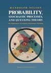 Probability, Stochastic Processes, and Queueing Theory