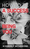 How To Be A Success By Just Being You