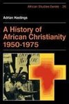 A History of African Christianity 1950 1975