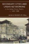 Secondary Cities and Urban Networking in the Indian Ocean Realm, c. 1400-1800