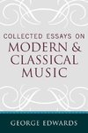 Collected Essays on Modern and Classical Music