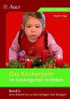 Das Kirchenjahr im Kindergarten (er)leben 02. Von Advent bis zu den Heiligen Drei Königen