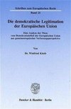 Die demokratische Legitimation der Europäischen Union aus gemeinschafts gemeineuropäischer Verfassungsperspektive