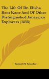 The Life Of Dr. Elisha Kent Kane And Of Other Distinguished American Explorers (1858)