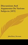 Discussions And Arguments On Various Subjects (1872)