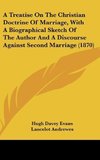 A Treatise On The Christian Doctrine Of Marriage, With A Biographical Sketch Of The Author And A Discourse Against Second Marriage (1870)