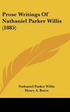 Prose Writings Of Nathaniel Parker Willis (1885)