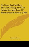 On Seats And Saddles, Bits And Bitting; And The Prevention And Cure Of Restiveness In Horses (1868)