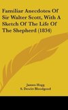 Familiar Anecdotes Of Sir Walter Scott, With A Sketch Of The Life Of The Shepherd (1834)